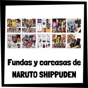 Fundas y carcasas de Naruto Shippuden - Las mejores fundas para móviles de Naruto Shippuden