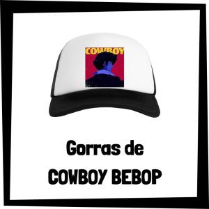Gorras de Cowboy Bebop - Las mejores gorras de Cowboy Bebop