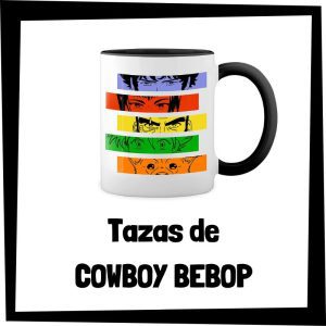 Tazas de Cowboy Bebop - Las mejores tazas de Cowboy Bebop
