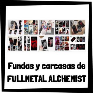 Fundas y carcasas de Fullmetal Alchemist - Las mejores fundas para móviles de Fullmetal Alchemist