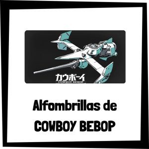 Alfombrillas gaming de Cowboy Bebop - Las mejores alfombrillas de ratón de Cowboy Bebop