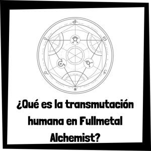 Que Es La Transmutación Humana En Fullmetal Alchemist