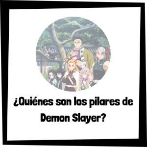 ¿Quiénes son los pilares de Demon Slayer?