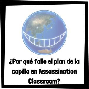 Por qué fallo el plan de la capilla en Assassination Classroom