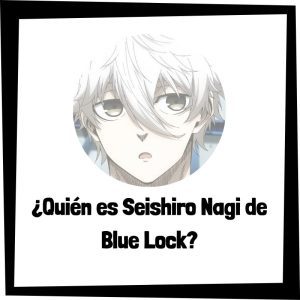 Lee más sobre el artículo ¿Quién es Seishiro Nagi de Blue Lock?