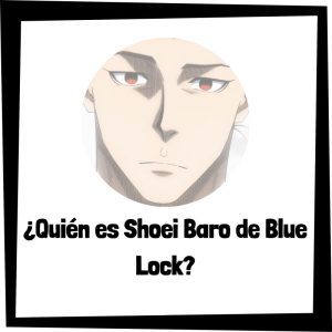 Lee más sobre el artículo ¿Quién es Shoei Baro de Blue Lock?