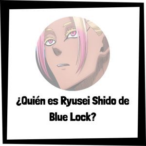 Lee más sobre el artículo ¿Quién es Ryusei Shido de Blue Lock?
