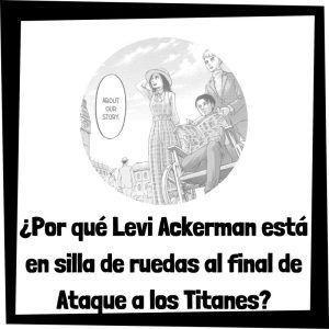 Por Qué Levi Ackerman Está En Silla De Ruedas Al Final De Ataque A Los Titanes