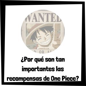 Por qué son tan importantes las recompensas de One Piece