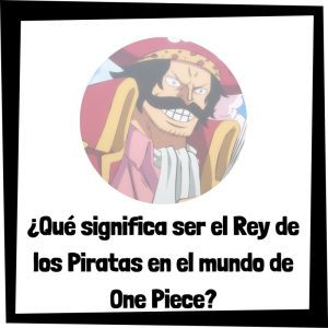 Que Significa Ser El Rey De Los Piratas En El Mundo De One Piece
