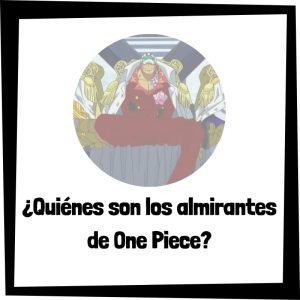 Quiénes Son Los Almirantes De One Piece