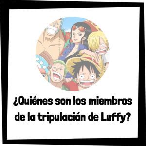 Quiénes son los miembros de la tripulación de Luffy