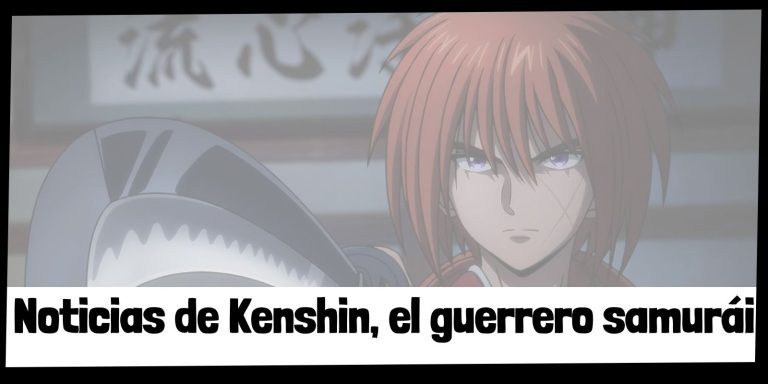 Noticias y curiosidades de Kenshin, el guerrero samurái
