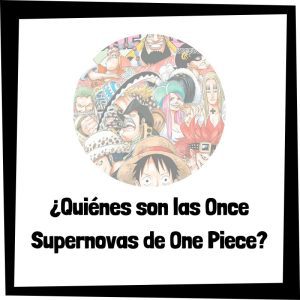 Quiénes Son Las Once Supernovas De One Piece