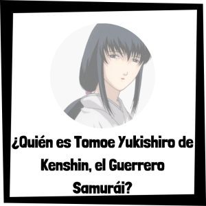 Quién Es Tomoe Yukishiro De Kenshin, El Guerrero Samurái