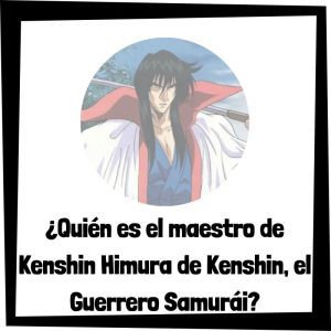 Quién Es El Maestro De Kenshin Himura De Kenshin, El Guerrero Samurái