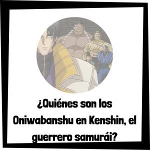 Quiénes Son Los Oniwabanshū En Kenshin, El Guerrero Samurái