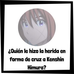 Quién le hizo la herida en forma de cruz a Kenshin Himura en Kenshin, el Guerrero Samurái