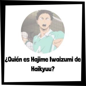 Quién Es Hajime Iwaizumi De Haikyuu