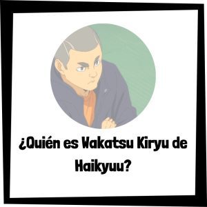Quién Es Wakatsu Kiryu De Haikyuu