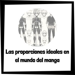 Lee más sobre el artículo Las proporciones ideales en el mundo del manga