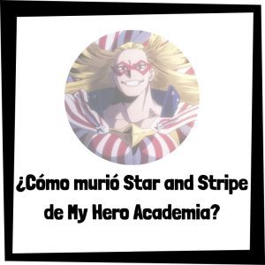 Cómo Murió Star And Stripe De My Hero Academia