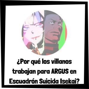 Por Qué Los Villanos Trabajan Para Argus En Escuadrón Suicida Isekai