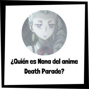 Quién Es Nona Del Anime Death Parade