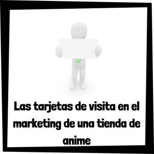 Lee más sobre el artículo La importancia de las tarjetas de visita en el marketing de una tienda de anime