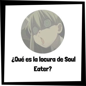 Qué Es La Locura De Soul Eater