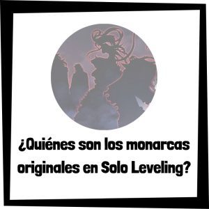 Quiénes Son Los Monarcas Originales En Solo Leveling