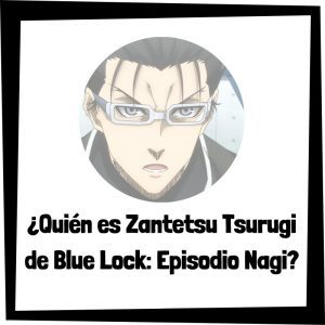 Lee más sobre el artículo ¿Quién es Zantetsu Tsurugi de Blue Lock: Episodio Nagi?