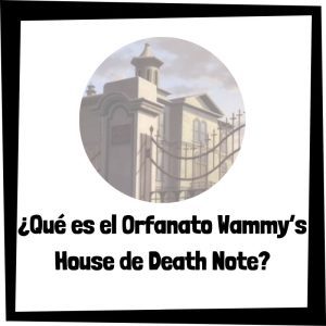 Lee más sobre el artículo ¿Qué es el Orfanato Wammy’s House de Death Note?