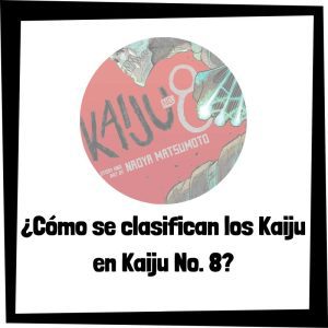 ¿Cómo se clasifican los Kaiju en Kaiju No. 8? Cómo Se Clasifican Los Kaiju En Kaiju No. 8