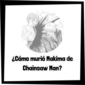 Cómo Murió Makima De Chainsaw Man