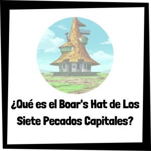 Qué Es El Boar’s Hat De Los Siete Pecados Capitales