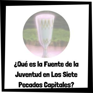 Qué Es La Fuente De La Juventud En Los Siete Pecados Capitales