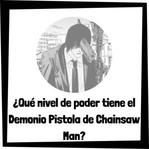 ¿Qué nivel de poder tiene el Demonio Pistola de Chainsaw Man? Qué Nivel De Poder Tiene El Demonio Pistola De Chainsaw Man