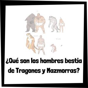 ¿Qué son los hombres bestia de Tragones y Mazmorras? Qué Son Los Hombres Bestia De Tragones Y Mazmorras