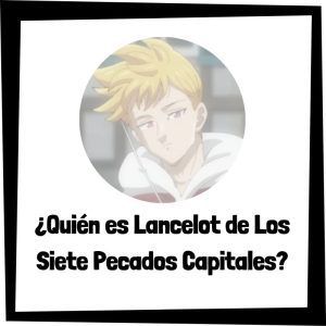 Quién Es Lancelot De Los Siete Pecados Capitales