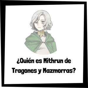 Lee más sobre el artículo ¿Quién es Mithrun de Tragones y Mazmorras?