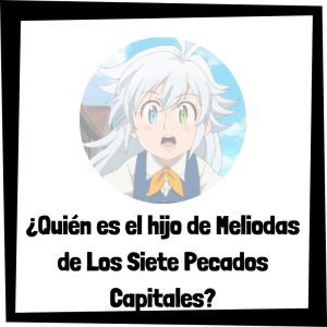 Quién Es El Hijo De Meliodas De Los Siete Pecados Capitales