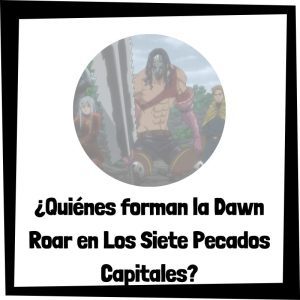 Quiénes Forman La Dawn Roar En Los Siete Pecados Capitales