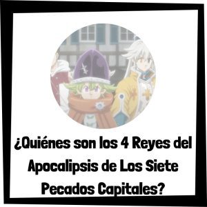Lee más sobre el artículo ¿Quiénes son los 4 Reyes del Apocalipsis de Los Siete Pecados Capitales?