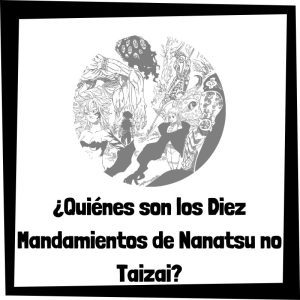 Lee más sobre el artículo ¿Quiénes son los Diez Mandamientos de Nanatsu no Taizai?