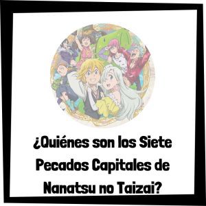 Lee más sobre el artículo ¿Quiénes son los Siete Pecados Capitales de Nanatsu no Taizai?