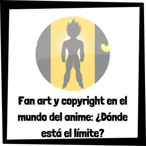 Fan Art Y Copyright En El Mundo Del Anime ¿dónde Está El Límite