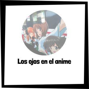 Lee más sobre el artículo Los ojos en el anime – Los colores de ojos más característicos del mundo anime